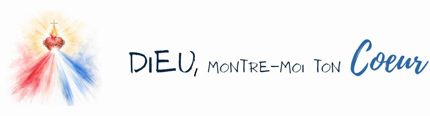 Dieu, montre-moi ton Cœur